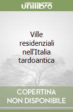 Ville residenziali nell'Italia tardoantica libro