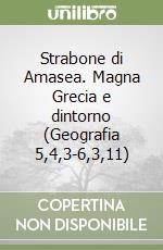 Strabone di Amasea. Magna Grecia e dintorno (Geografia 5,4,3-6,3,11) libro