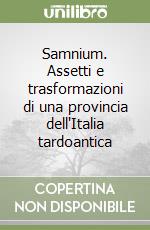 Samnium. Assetti e trasformazioni di una provincia dell'Italia tardoantica libro