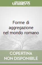 Forme di aggregazione nel mondo romano libro