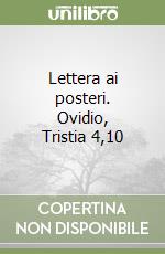 Lettera ai posteri. Ovidio, Tristia 4,10 libro