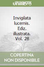 Invigilata lucernis. Ediz. illustrata. Vol. 28 libro