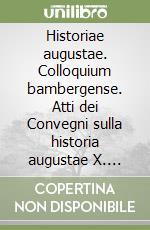 Historiae augustae. Colloquium bambergense. Atti dei Convegni sulla historia augustae X. Ediz. illustrata