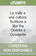 Le mille e una cultura. Scrittura e libri fra Oriente e Occidente