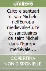 Culto e santuari di san Michele nell'Europa medievale-Culte et sanctuaires de saint Michel dans l'Europe mediévale. Ediz. bilingue