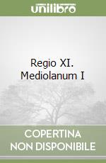 Regio XI. Mediolanum I