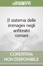 Il sistema delle immagini negli anfiteatri romani