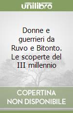 Donne e guerrieri da Ruvo e Bitonto. Le scoperte del III millennio libro