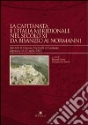 La Capitanata e l'Italia meridionale nel secolo XI da Bisanzio ai normanni. Atti delle 2 Giornate di Capitanata (Apricena, 16-17 aprile 2005) libro