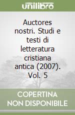 Auctores nostri. Studi e testi di letteratura cristiana antica (2007). Vol. 5 libro