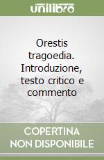 Orestis tragoedia. Introduzione, testo critico e commento