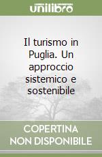 Il turismo in Puglia. Un approccio sistemico e sostenibile libro