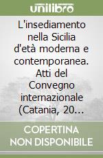 L'insediamento nella Sicilia d'età moderna e contemporanea. Atti del Convegno internazionale (Catania, 20 settembre 2007)