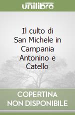 Il culto di San Michele in Campania Antonino e Catello