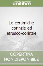 Le ceramiche corinzie ed etrusco-corinzie libro