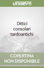 Dittici consolari tardoantichi