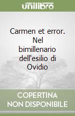 Carmen et error. Nel bimillenario dell'esilio di Ovidio libro