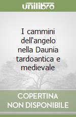 I cammini dell'angelo nella Daunia tardoantica e medievale