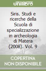 Siris. Studi e ricerche della Scuola di specializzazione in archeologia di Matera (2008). Vol. 9 libro