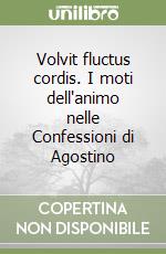 Volvit fluctus cordis. I moti dell'animo nelle Confessioni di Agostino libro