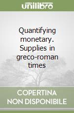 Quantifying monetary. Supplies in greco-roman times libro