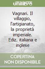 Vagnari. Il villaggio, l'artigianato, la proprietà imperiale. Ediz. italiana e inglese libro