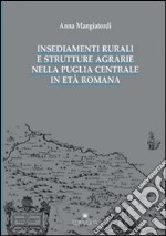 Insediamenti rurali e strutture agrarie nella Puglia centrale in età romana libro