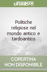Politiche religiose nel mondo antico e tardoantico