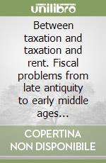 Between taxation and taxation and rent. Fiscal problems from late antiquity to early middle ages... libro