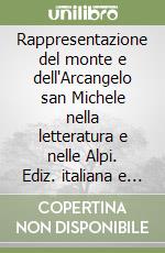 Rappresentazione del monte e dell'Arcangelo san Michele nella letteratura e nelle Alpi. Ediz. italiana e francese libro