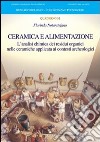 Ceramica e alimentazione. L'analisi chimica dei residui organici nelle ceramiche applicata ai contesti archeologici libro