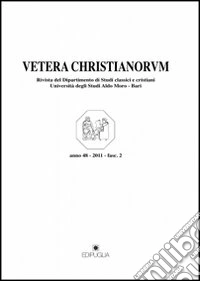 Vetera christianorum. Rivista del Dipartimento di studi classici e cristiani dell'Università degli studi di Bari (2011). Vol. 48 libro