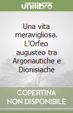 Una vita meravigliosa. L'Orfeo augusteo tra Argonautiche e Dionisiache