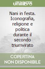 Nani in festa. Iconografia, religione e politica durante il secondo triumvirato