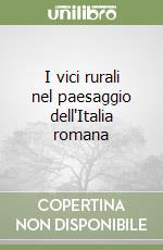 I vici rurali nel paesaggio dell'Italia romana