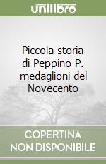 Piccola storia di Peppino P. medaglioni del Novecento libro
