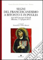 Segni del francescanesimo a Bitonto e in Puglia. Atti del Convegno di Studi (Bitonto, 3-5 giugno 2011) libro