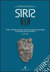 Siris. Studi e ricerche della Scuola di specializzazione in archeologia di Matera (2010-2011). Vol. 11 libro