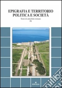 Epigrafia e territorio, politica e società. Temi di antichità romane. Vol. 9 libro