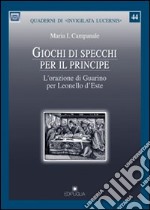 Giochi di specchi per il principe. L'orazione di Guarino per Leonello d'Este libro