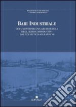 Bari industriale. Documenti per una archeologia degli edifici produttivi dal XIX secolo agli anni '40