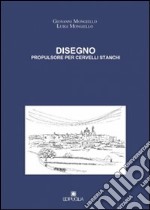 Disegno. Propulsore per cervelli stanchi libro