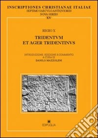 Inscriptiones christianae Italiae septimo saeculo antiquioresianae ita. Vol. 15: Regio X: Tridentum et ager tridentinus