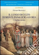 Il luogo di culto di monte Papalucio ad Oria. Vol. 1: La fase arcaica