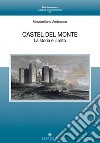 Castel del Monte. La storia e il mito libro