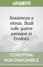 Resistenza e intesa. Studi sulle guerre persiane in Erodoto libro