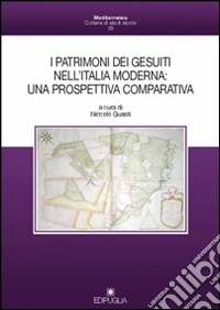 I patrimoni dei gesuiti nell'Italia moderna. Una prospettiva comparativa libro