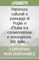 Patrimoni culturali e paesaggi di Puglia e d'Italia tra conservazione e innovazione. Atti delle Giornate di studio (Foggia, 30 settembre-22 novembre 2013) libro