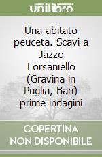 Una abitato peuceta. Scavi a Jazzo Forsaniello (Gravina in Puglia, Bari) prime indagini libro