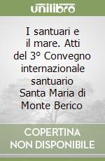 I santuari e il mare. Atti del 3° Convegno internazionale santuario Santa Maria di Monte Berico